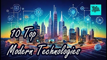Top 10 Modern Technologies: Innovations Shaping Our Future