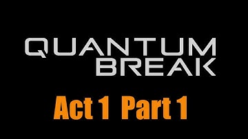 Quantum Break | Act 1 Part 1: Number One Killer is Time [No Commentary]