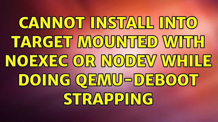 Ubuntu: Cannot install into target mounted with noexec or nodev while doing qemu-deboot strapping