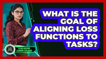 What Is The Goal Of Aligning Loss Functions To Tasks?