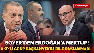 Tunç Soyerden Erdoğana flaş mektup AKP Grup Başkanvekili dayanamadı