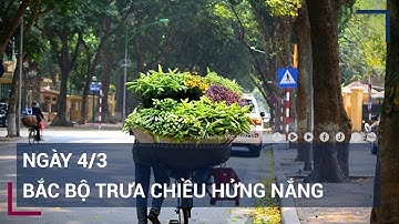 Dự báo thời tiết ngày 4/3: Bắc Bộ trưa chiều hửng nắng | VTC Tin mới