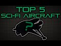 Top Five Sci-Fi Aircraft