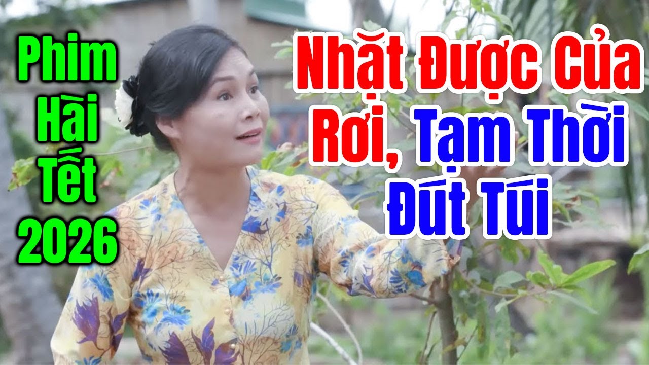 Cười Bể Bụng Với Phim Hài Tết 2026 Hay Nhất | NHẶT ĐƯỢC CỦA RƠI TẠM THỜI ĐÚT TÚI | Hài Miền Tây 2026