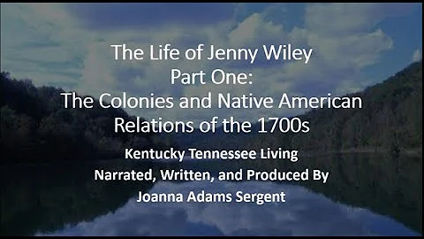 The Life of Jenny Wiley  (Part One:  The Colonies ...