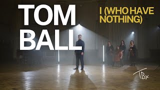 Tom Ball - I Who Have Nothing - Official Music Video