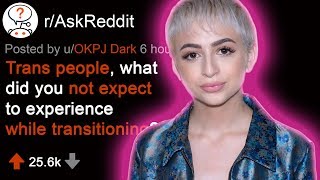 🏳️‍🌈 Trans People, What Did You Not Expect to Experience When Transitioning (r/AskReddit)