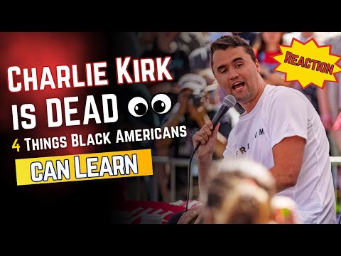 Charlie Kirk Is Dead — 4 Lessons Black America Must Learn Now | Reaction