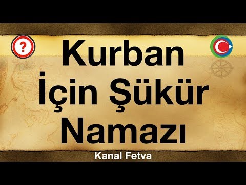 Kurban kestikten sonra şükür namazı kılmanın hükmü nedir