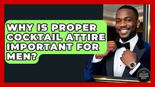 Why Is Proper Cocktail Attire Important For Men? - The Sharp Dressed Gent