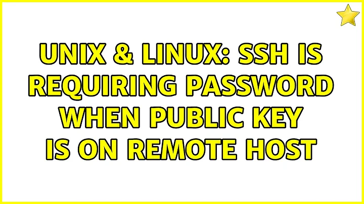 Unix & Linux: SSH is requiring password when public key is on remote host (3 Solutions!!)