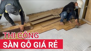 Cách thi công sàn gỗ giá rẻ | Sàn gỗ công nghiệp Galamax