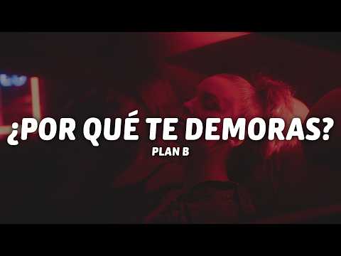 Plan B - ¿Por Qué Te Demoras? (Letra)