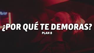 Plan B - ¿Por Qué Te Demoras? (Letra)