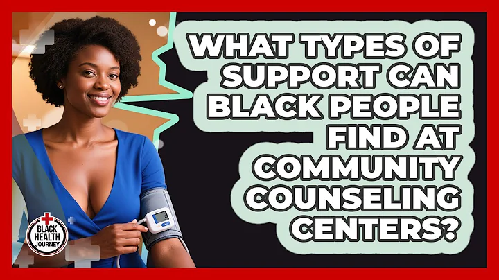 What Types Of Support Can Black People Find At Community Counseling Centers? - Black Health Journey