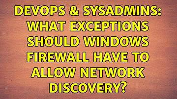 DevOps & SysAdmins: What exceptions should Windows Firewall have to allow network discovery?
