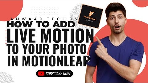 how to add live motion to your photos// in motion leap// Anwar tech tv//in mobile