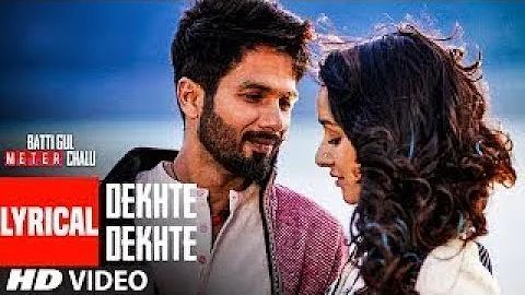 Atif A: Dekhte Dekhte Lyrical | Batti Gul Meter Chalu | Shahid K Shraddha | Nusrat Saab Rochak Manoj