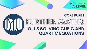A-Level Further Maths CP1-01: 1.5 Solving Cubic and Quartic Equations (Questions)