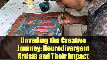 Unveiling the Creative Journey: Neurodivergent Artists and Their Impact