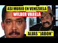 ASI MURIÓ EN VENEZUELA WILBER VARELA "ALIAS JABON"