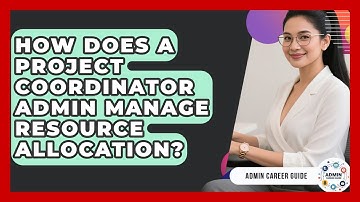 How Does A Project Coordinator Admin Manage Resource Allocation? - Admin Career Guide