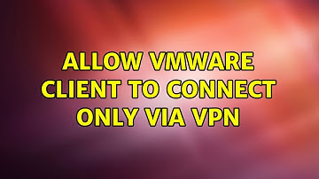 Allow VMWare client to connect only via VPN