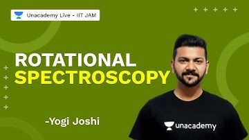 Rotational Spectroscopy | Chemistry | Yogi Joshi | Unacademy Live IIT JAM