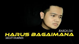 Selfi Yamma - Harus Bagaimana (Raiga DA4 Cover)