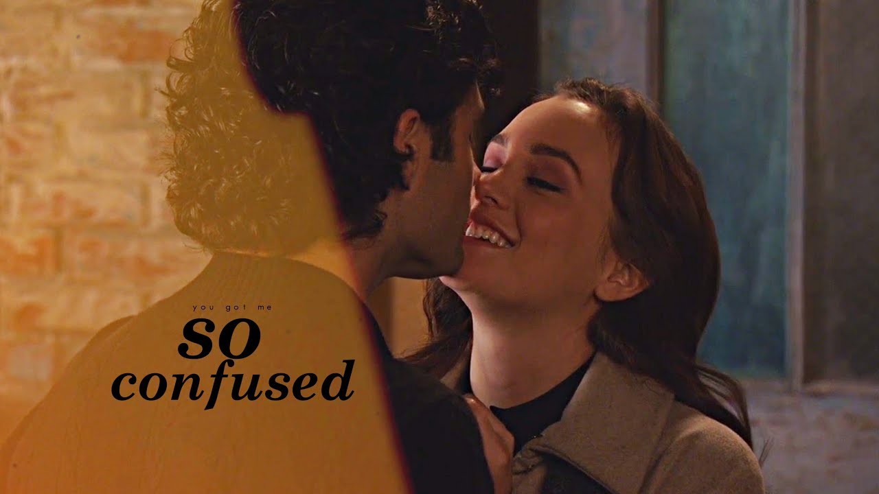 Dan & Blair | You got me feeling so confused