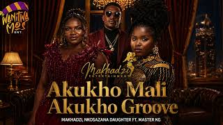 Akukho Mali Akukho Groove new Hit Song 2026 Ft Makhadzi X Nkosazana Daughter X Master Kg