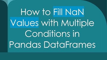 How to Fill NaN Values with Multiple Conditions in Pandas DataFrames