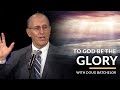 To God Be The Glory (But who gets the credit?) with Doug Batchelor