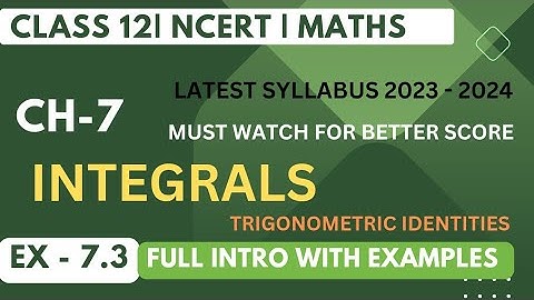 Class 12 Math Chapter -7 Integral | Ex-7.3 Full Introduction with examples | trigonometric identity