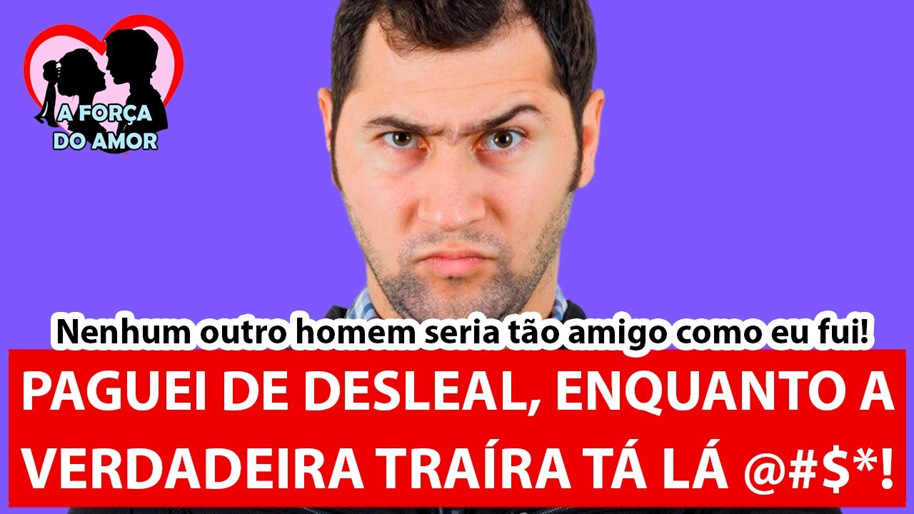 PAGUEI DE DESLEAL, ENQUANTO A VERDADEIRA TRAÍRA TÁ LÁ @#$*! |RENATO GAUCHO|