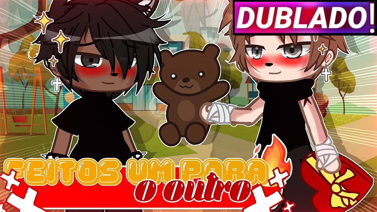 || Feitos Um Para O Outro || Gacha Club Yaoi/bl [Dublado]