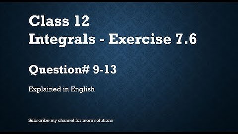 Class 12 Integrals 7.6 Part2-Qs#9-13 (In English)- NCERT CBSE