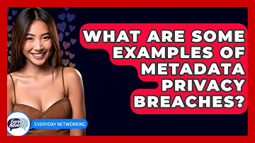 What Are Some Examples Of Metadata Privacy Breaches? - Everyday-Networking