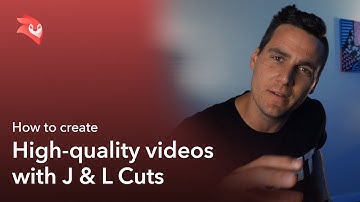 How to Create High-Quality Videos With J & L Cuts