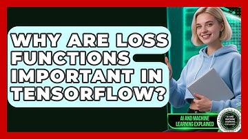 Why Are Loss Functions Important In TensorFlow? - AI and Machine Learning Explained