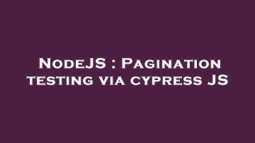 NodeJS : Pagination testing via cypress JS
