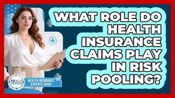 What Role Do Health Insurance Claims Play In Risk Pooling? - Health Insurance Experts Guide