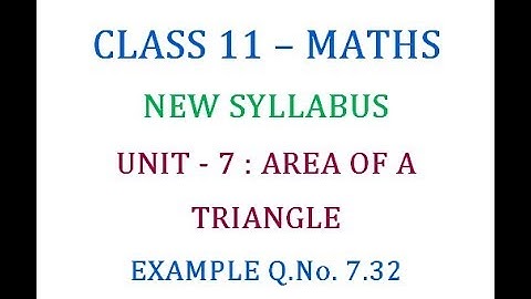 Class 11 Maths Unit 7 : Area of a Triangle Example Q.No. 7.32