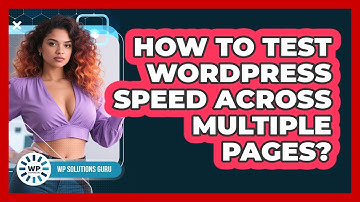 How To Test WordPress Speed Across Multiple Pages?