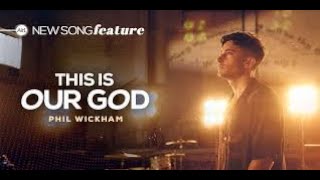 THIS IS OUR GOD - Phil Wickham