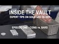 Coins vs Bars - Expert Tips on Gold and Silver Coins and Bars