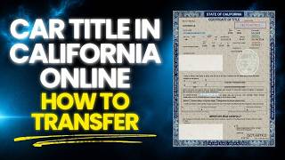 How to Transfer a Car Title in California Online: A Complete Step by Step Guide!