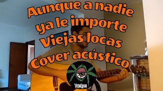 Miniatura del video "Aunque a nadie ya le importe - Viejas Locas - Cover"