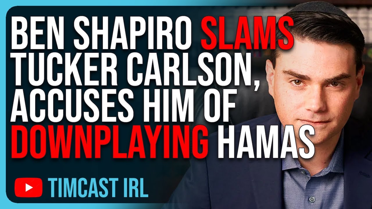 Ben Shapiro SLAMS Tucker Carlson, Accuses Him Of DOWNPLAYING Hamas Terror In Israel
