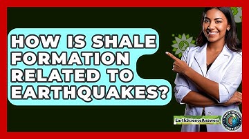 How Is Shale Formation Related To Earthquakes? - Earth Science Answers